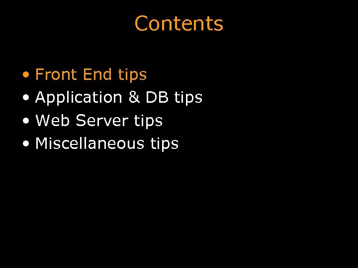 Contents • Front End tips • Application & DB tips • Web Server tips