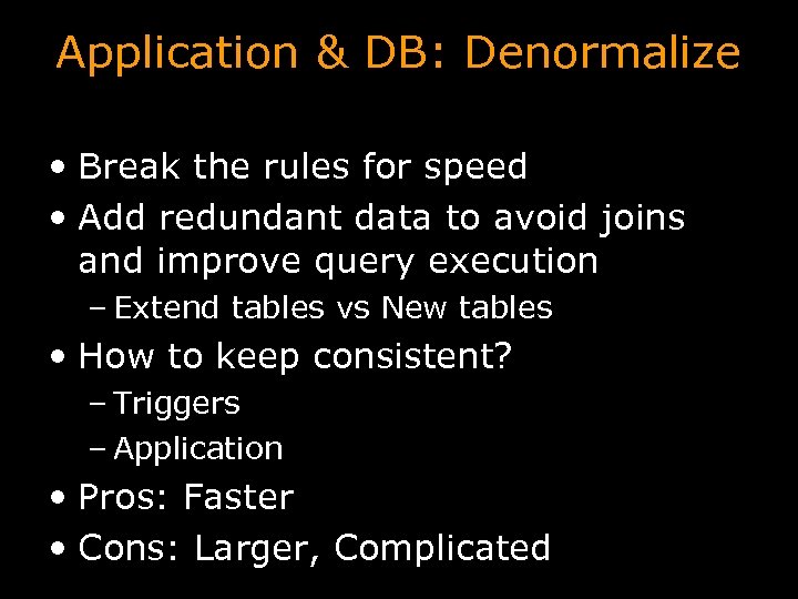 Application & DB: Denormalize • Break the rules for speed • Add redundant data