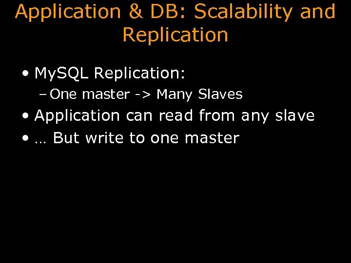 Application & DB: Scalability and Replication • My. SQL Replication: – One master ->