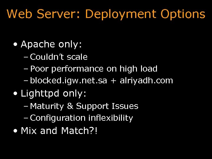 Web Server: Deployment Options • Apache only: – Couldn’t scale – Poor performance on