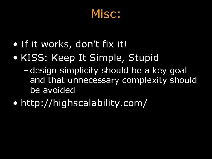 Misc: • If it works, don’t fix it! • KISS: Keep It Simple, Stupid