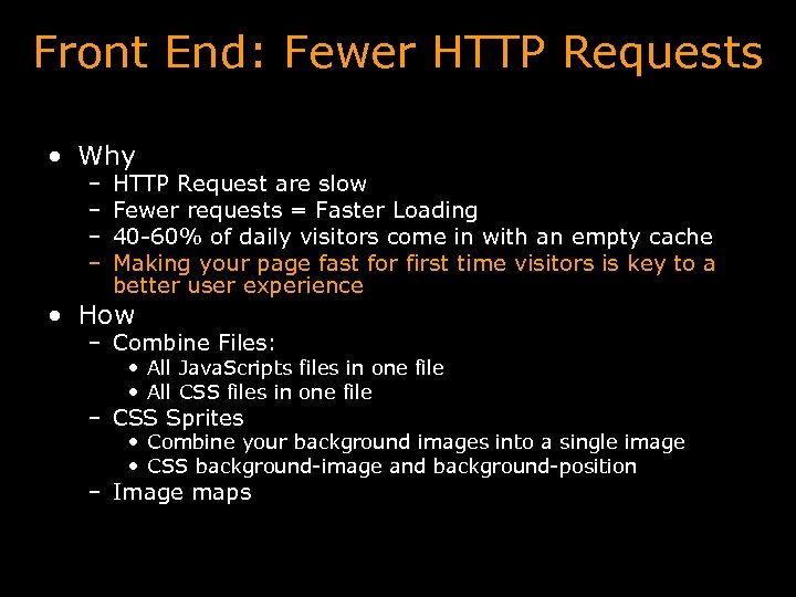 Front End: Fewer HTTP Requests • Why – – HTTP Request are slow Fewer