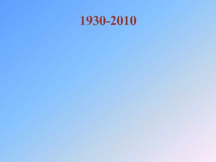 1930 -2010 