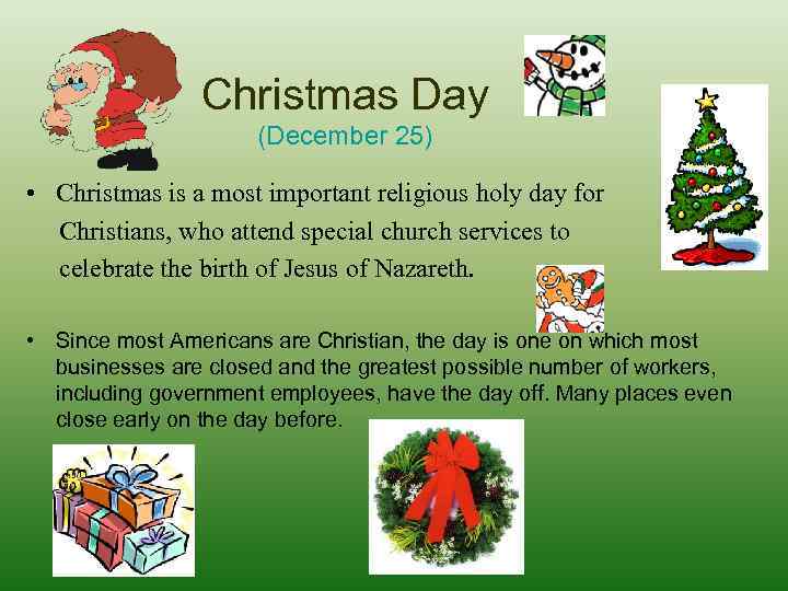 Christmas Day (December 25) • Christmas is a most important religious holy day for