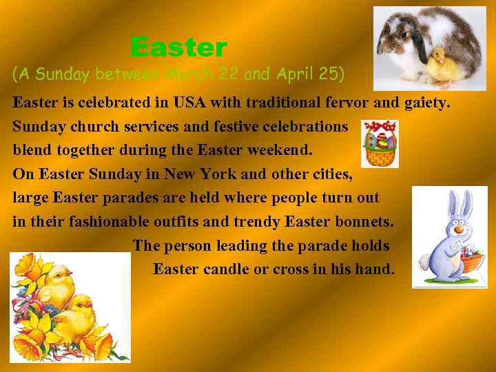 Easter (A Sunday between March 22 and April 25) Easter is celebrated in USA