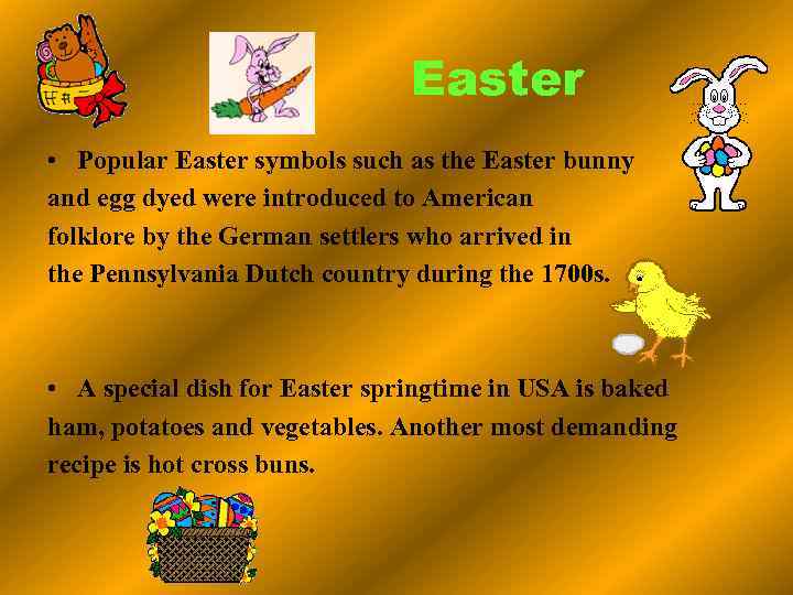 Easter • Popular Easter symbols such as the Easter bunny and egg dyed were