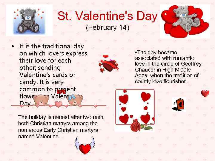 St. Valentine's Day (February 14) • It is the traditional day on which lovers