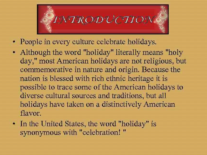  • People in every culture celebrate holidays. • Although the word 