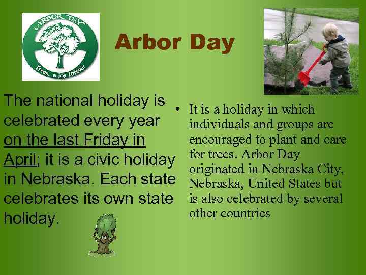 Arbor Day The national holiday is • celebrated every year on the last Friday