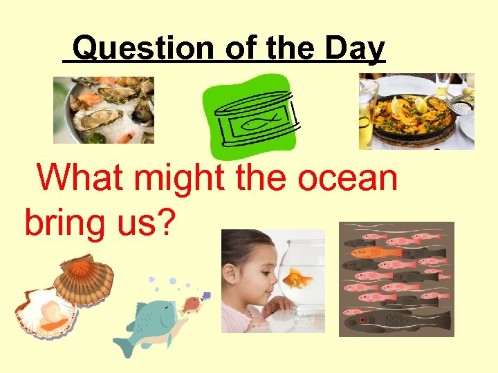 Question of the Day What might the ocean bring us? 