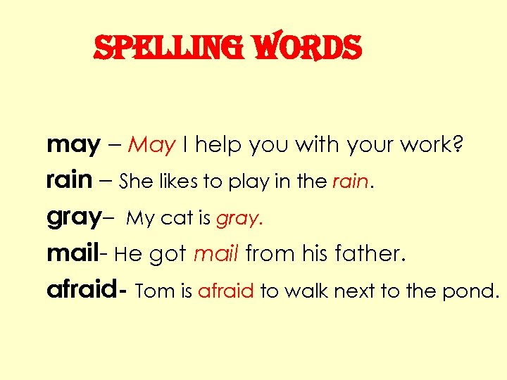 spelling Words may – May I help you with your work? rain – She