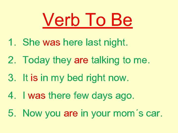 Verb To Be 1. She was here last night. 2. Today they are talking