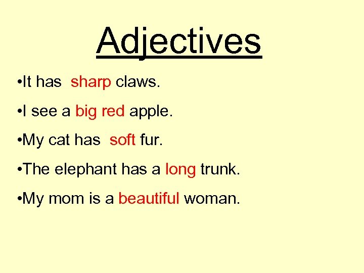 Adjectives • It has sharp claws. • I see a big red apple. •