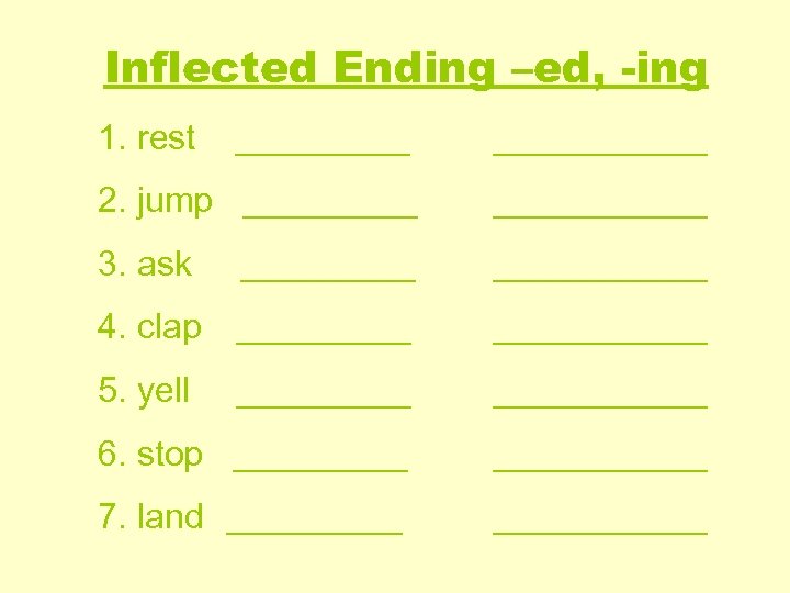 Inflected Ending –ed, -ing 1. rest ___________ 2. jump ___________ 3. ask ___________ 4.