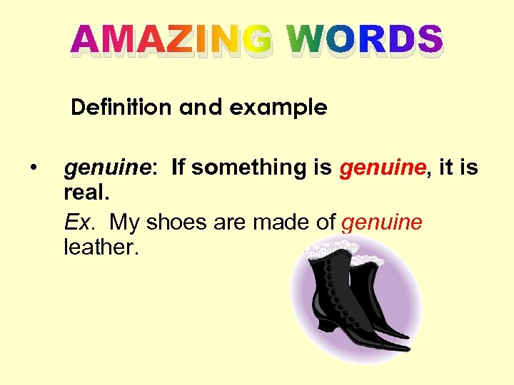 AMAZING WORDS Definition and example • genuine: If something is genuine, it is real.