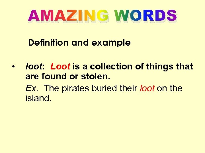 AMAZING WORDS Definition and example • loot: Loot is a collection of things that