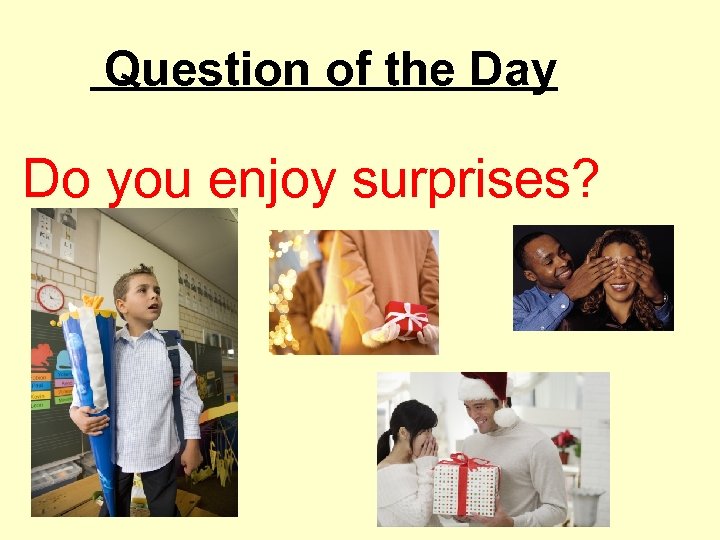 Question of the Day Do you enjoy surprises? 