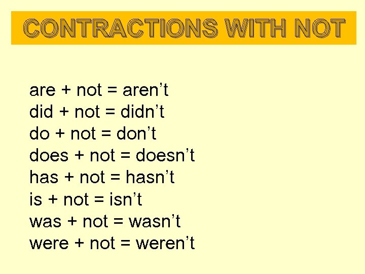 CONTRACTIONS WITH NOT are + not = aren’t did + not = didn’t do