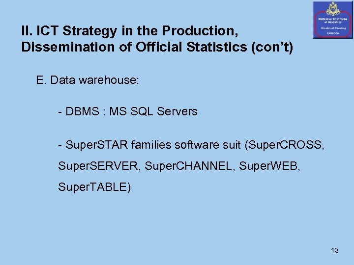 II. ICT Strategy in the Production, Dissemination of Official Statistics (con’t) E. Data warehouse: