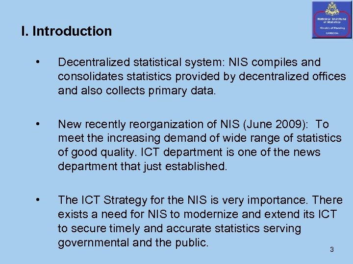 I. Introduction • Decentralized statistical system: NIS compiles and consolidates statistics provided by decentralized