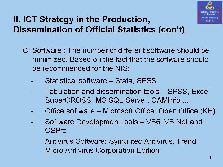 II. ICT Strategy in the Production, Dissemination of Official Statistics (con’t) C. Software :