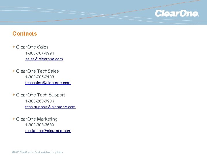 Contacts + Clear. One Sales 1 -800 -707 -6994 sales@clearone. com + Clear. One