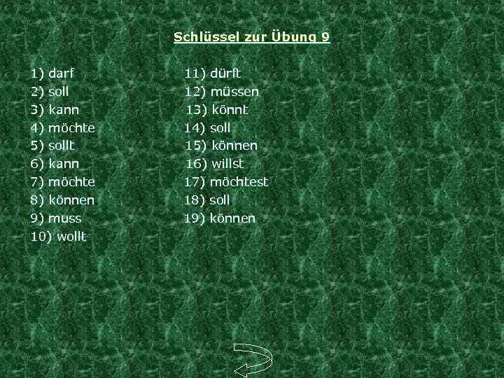Schlüssel zur Übung 9 1) darf 11) dürft 2) soll 12) müssen 3) kann