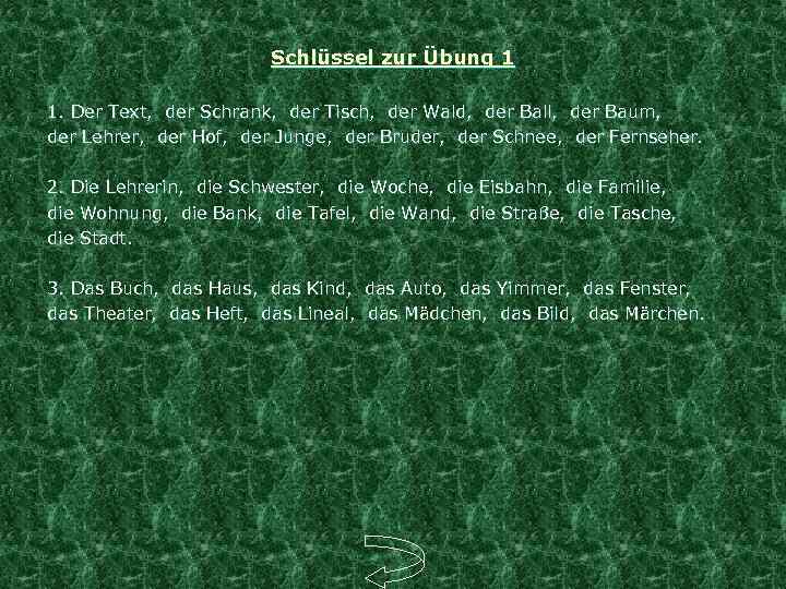 Schlüssel zur Übung 1 1. Der Text, der Schrank, der Tisch, der Wald, der