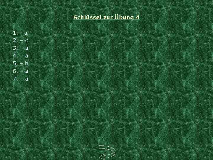 Schlüssel zur Übung 4 1. - a 2. – c 3. – a 4.