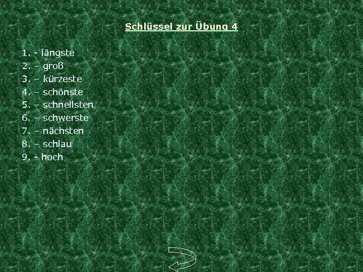 Schlüssel zur Übung 4 1. - längste 2. – groß 3. – kürzeste 4.