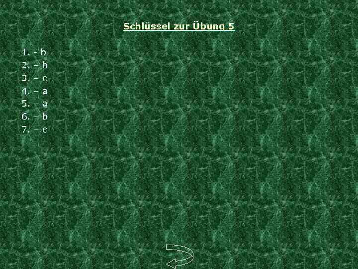 Schlüssel zur Übung 5 1. - b 2. – b 3. – c 4.
