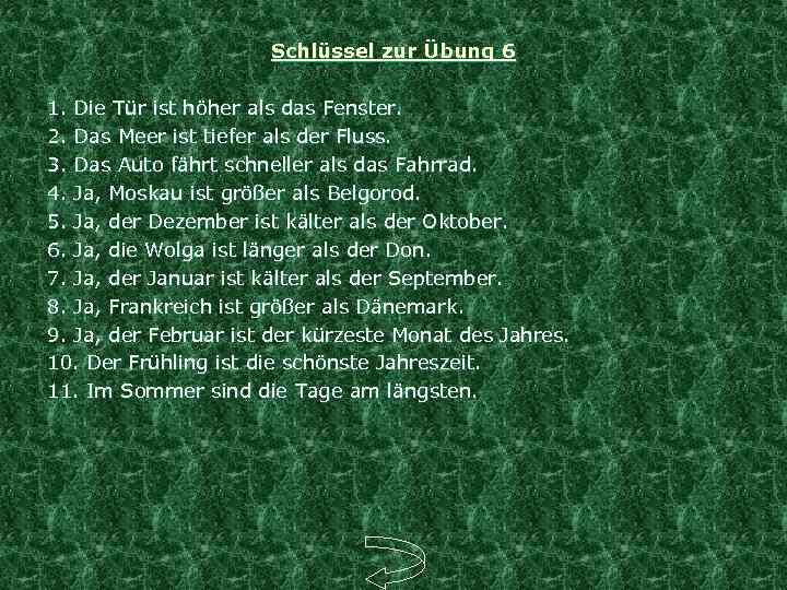 Schlüssel zur Übung 6 1. Die Tür ist höher als das Fenster. 2. Das