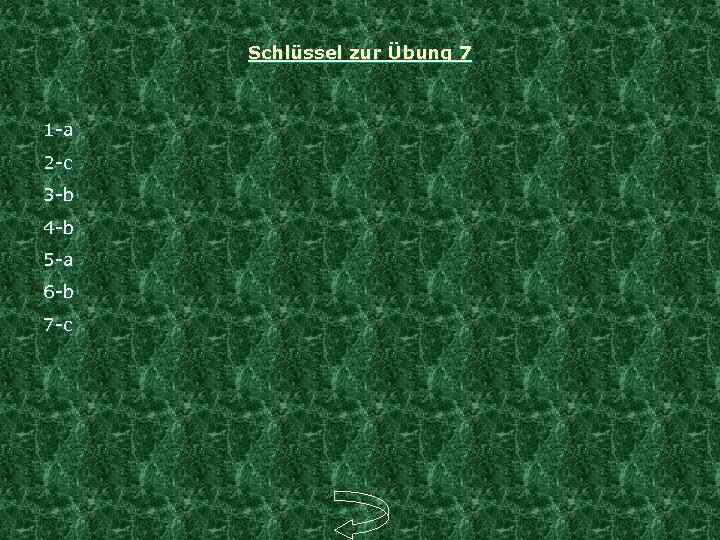 Schlüssel zur Übung 7 1 -a 2 -c 3 -b 4 -b 5 -a