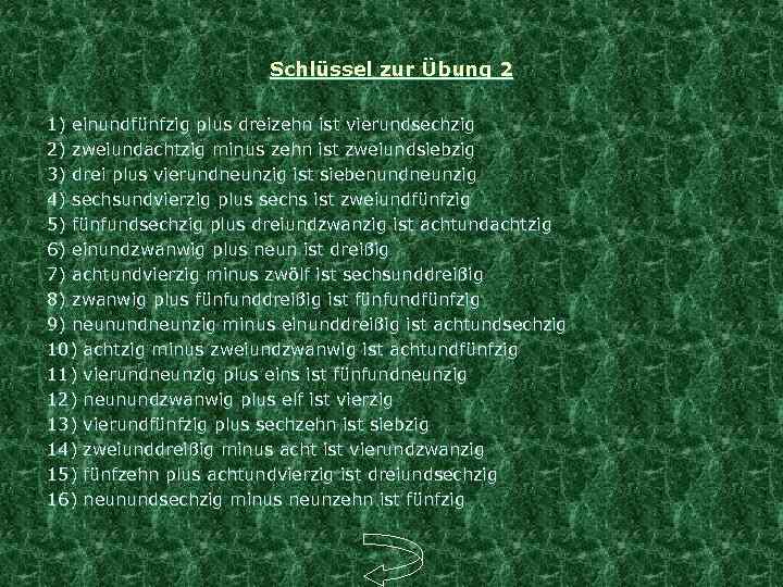 Schlüssel zur Übung 2 1) einundfünfzig plus dreizehn ist vierundsechzig 2) zweiundachtzig minus zehn