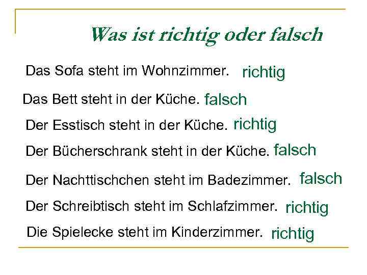 Was ist richtig oder falsch Das Sofa steht im Wohnzimmer. richtig Das Bett steht