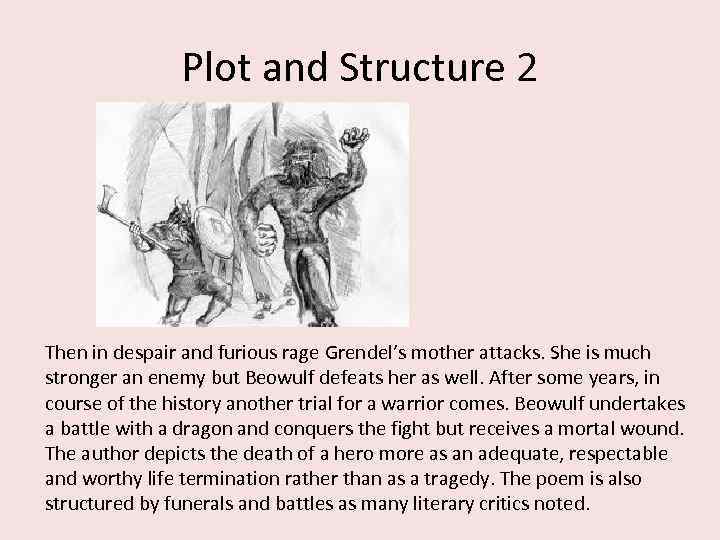 Plot and Structure 2 Then in despair and furious rage Grendel’s mother attacks. She