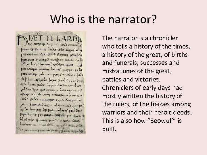 Who is the narrator? The narrator is a chronicler who tells a history of