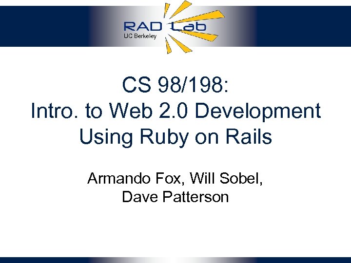 UC Berkeley CS 98/198: Intro. to Web 2. 0 Development Using Ruby on Rails
