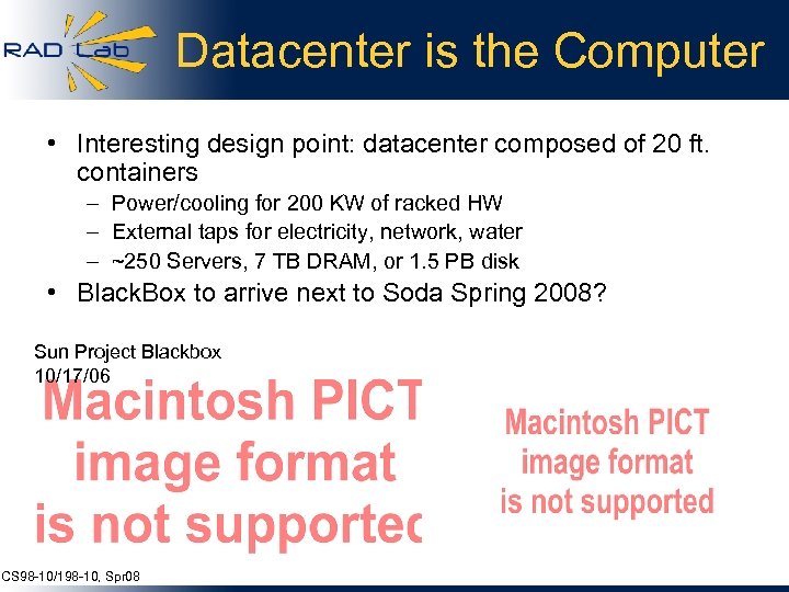 Datacenter is the Computer • Interesting design point: datacenter composed of 20 ft. containers