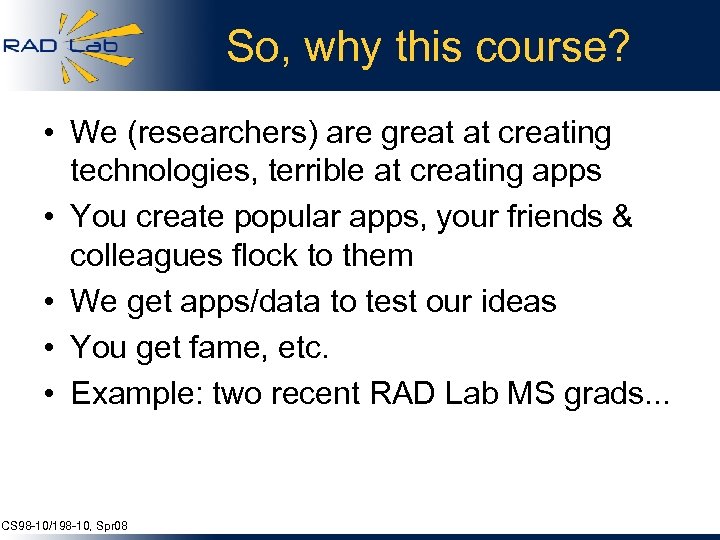 So, why this course? • We (researchers) are great at creating technologies, terrible at