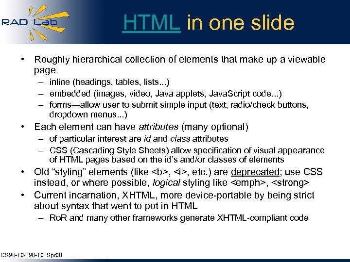 HTML in one slide • Roughly hierarchical collection of elements that make up a
