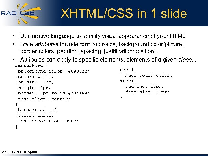 XHTML/CSS in 1 slide • Declarative language to specify visual appearance of your HTML