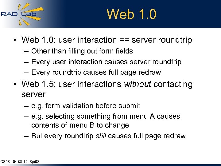 Web 1. 0 • Web 1. 0: user interaction == server roundtrip – Other