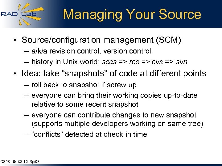 Managing Your Source • Source/configuration management (SCM) – a/k/a revision control, version control –