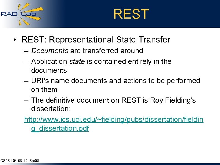 REST • REST: Representational State Transfer – Documents are transferred around – Application state