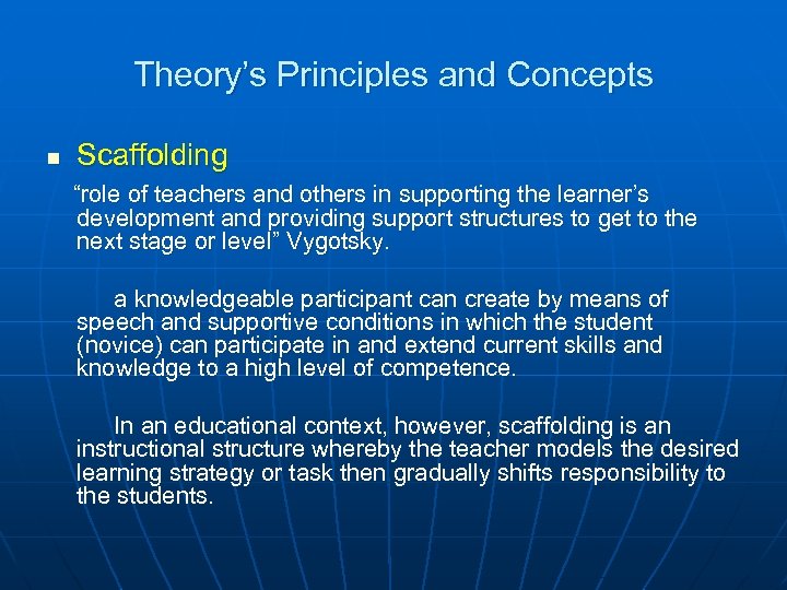 Theory’s Principles and Concepts n Scaffolding “role of teachers and others in supporting the