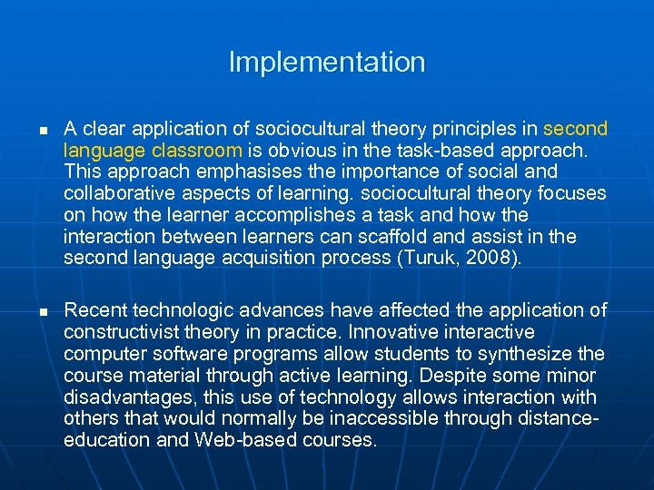 Implementation n n A clear application of sociocultural theory principles in second language classroom