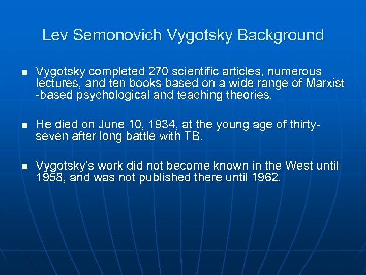 Lev Semonovich Vygotsky Background n n n Vygotsky completed 270 scientific articles, numerous lectures,