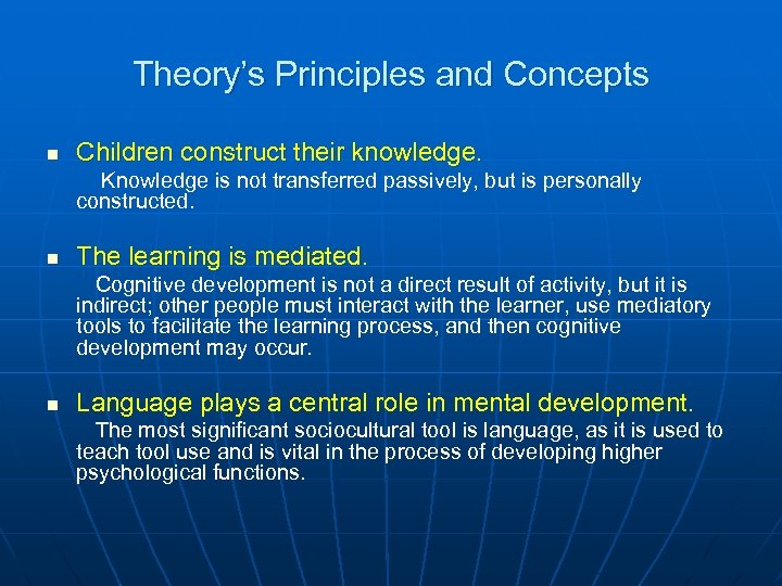 Theory’s Principles and Concepts n Children construct their knowledge. Knowledge is not transferred passively,