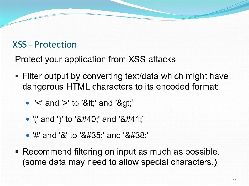 XSS - Protection Protect your application from XSS attacks § Filter output by converting